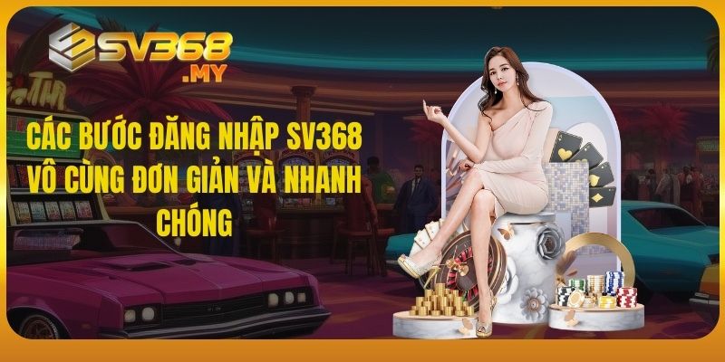 Các bước đăng nhập SV368 vô cùng đơn giản và nhanh chóng