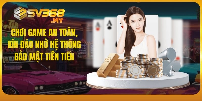 Chơi game an toàn, kín đáo nhờ hệ thống bảo mật tiên tiến