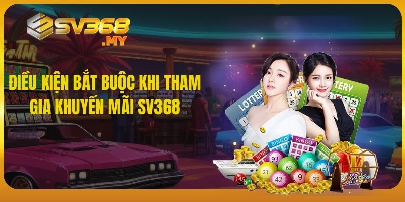 Điều kiện bắt buộc khi tham gia khuyến mãi SV368