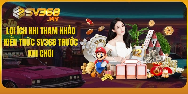 Lợi ích khi tham khảo kiến thức SV368 trước khi chơi